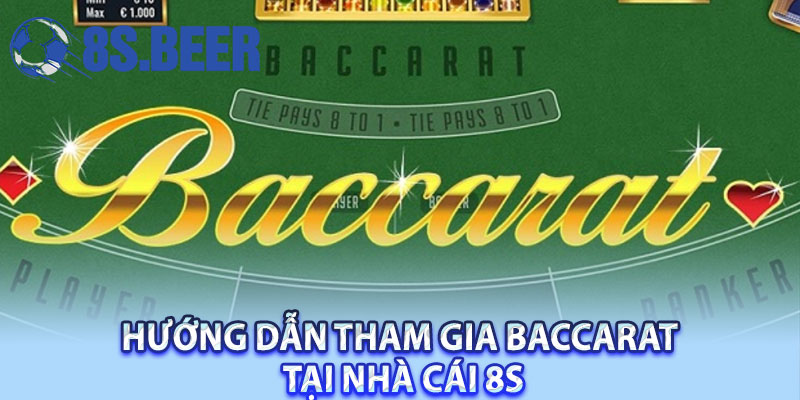 Hướng dẫn tham gia Baccarat tại Nhà cái 8S