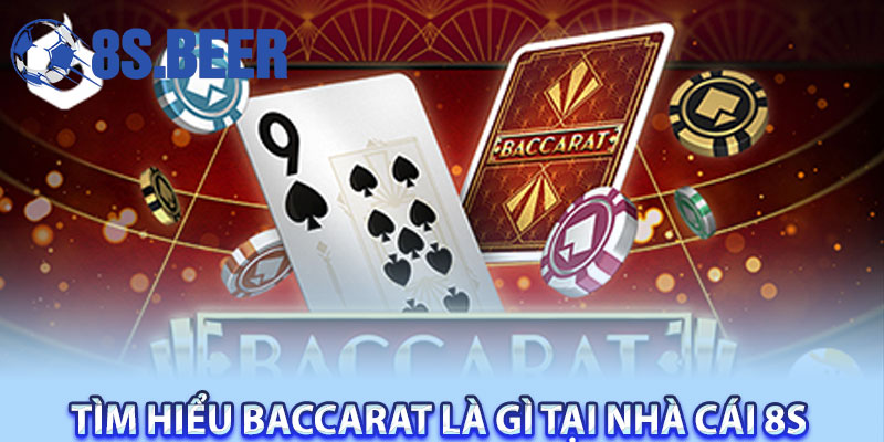 Tìm hiểu Baccarat là gì tại Nhà cái 8S